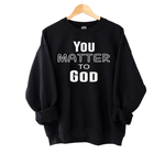 You Matter to God Sweatshirt